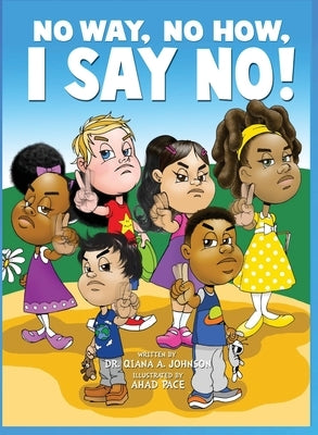 No Way, No How, I Say No! by Johnson, Qiana A.