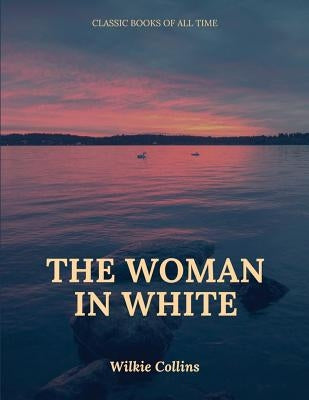 The Woman in White by Collins, Wilkie