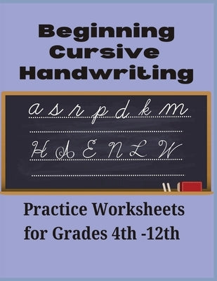 Beginning Cursive Handwriting: Practice Worksheets for Grades 4th-12th: Sentence Practice included 80 Pages Ages 8+ Fine motor Skills by Harris, A. D.