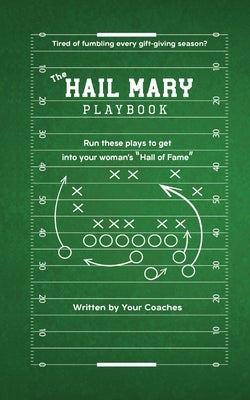 The Hail Mary Playbook: Tired of Fumbling Every Gift Giving Season? by Coaches, Your