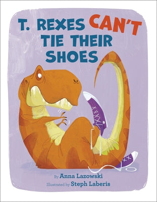 T. Rexes Can't Tie Their Shoes by Lazowski, Anna