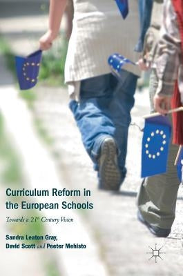 Curriculum Reform in the European Schools: Towards a 21st Century Vision by Leaton Gray, Sandra