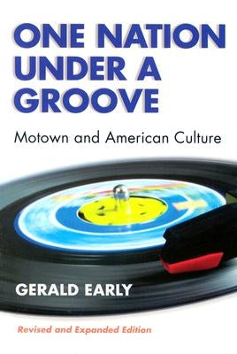 One Nation Under a Groove: Motown and American Culture by Early, Gerald Lyn