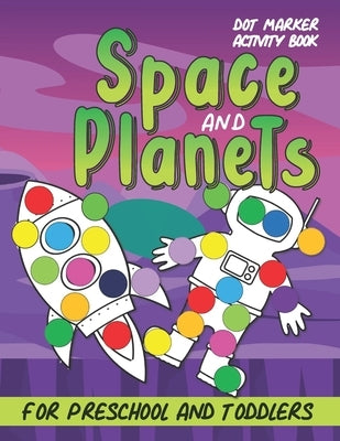 Dot Markers Activity Book: Space And Planets Simple Coloring Book For Preschool and Toddlers by Publishing, Kookaburra