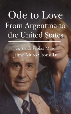 Ode to Love: From Argentina to the United States by Crousillat, Jaime Muro