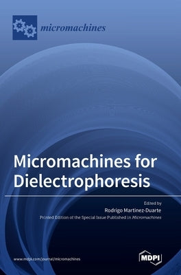 Micromachines for Dielectrophoresis by Martinez-Duarte, Rodrigo