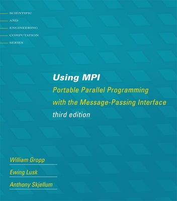 Using Mpi, Third Edition: Portable Parallel Programming with the Message-Passing Interface by Gropp, William