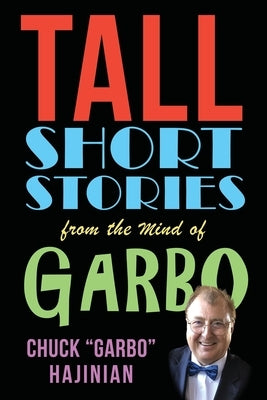 Tall Short Stories from the Mind of Garbo by Hajinian, Chuck Garbo