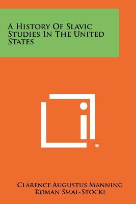 A History of Slavic Studies in the United States by Manning, Clarence Augustus