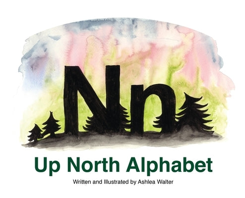 Up North Alphabet by Walter, Ashlea