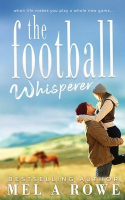 The Football Whisperer: Small-town Sports Romance by Rowe, Mel A.