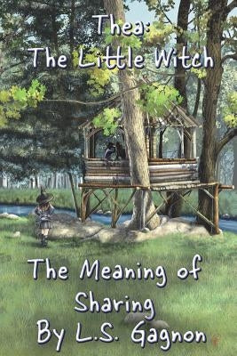 The Meaning of Sharing: Thea: The Little Witch by Gagnon, L. S.