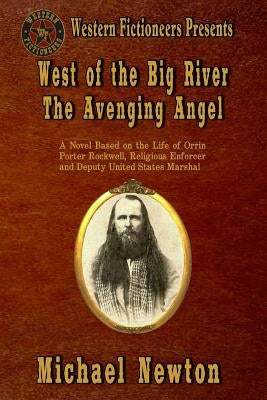 West of the Big River: The Avenging Angel by Newton, Michael