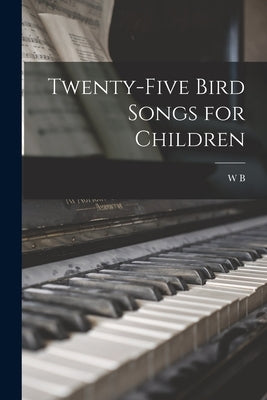 Twenty-five Bird Songs for Children by Olds, W. B. 1874-1948