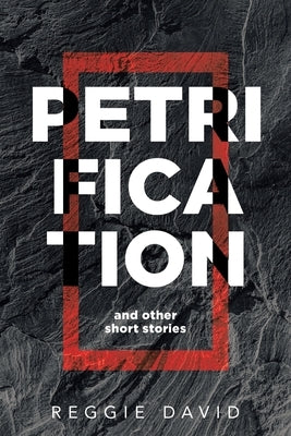 Petrification and Other Short Stories by David, Reggie