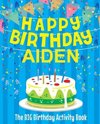 Happy Birthday Aiden: The Big Birthday Activity Book: Personalized Books for Kids by Birthdaydr