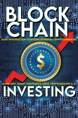 Blockchain Investing Basic Introduction to Bitcoin, Ethereum, Cryptocurrencies Learn Defi, Smart Contracts, ICO's, Cryptography & AI: Future Technolog by Futurist, Frank D.