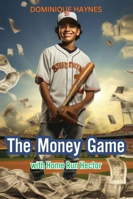 The Money Game with Home Run Hector by Haynes, Dominique