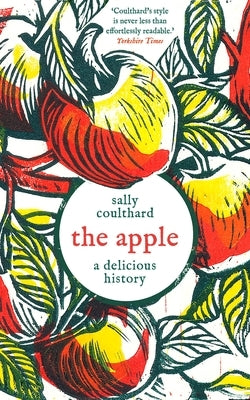 The Apple: A Delicious History by Coulthard, Sally