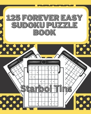 125 Forever Easy Sudoko Puzzle Book by Tins, Starboi