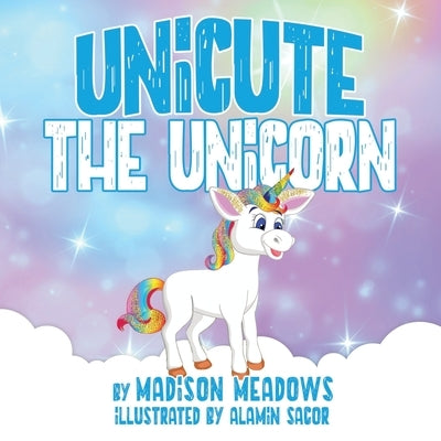 Unicute the Unicorn by Meadows, Madison