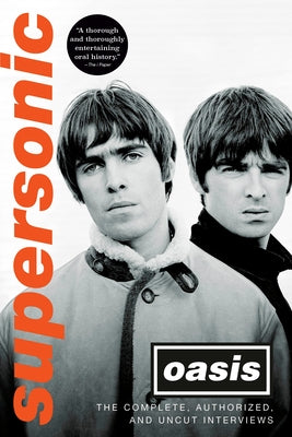 Supersonic: The Complete, Authorized, and Uncut Interviews by Oasis