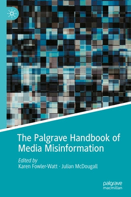 The Palgrave Handbook of Media Misinformation by Fowler-Watt, Karen