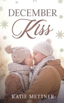 December Kiss by Mettner, Katie