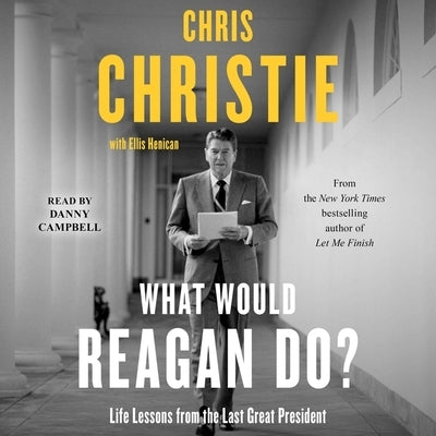 What Would Reagan Do?: Life Lessons from the Last Great President by Christie, Chris