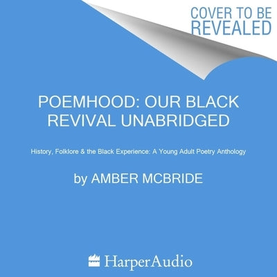 Poemhood: Our Black Revival: History, Folklore & the Black Experience: A Young Adult Poetry Anthology by McBride, Amber