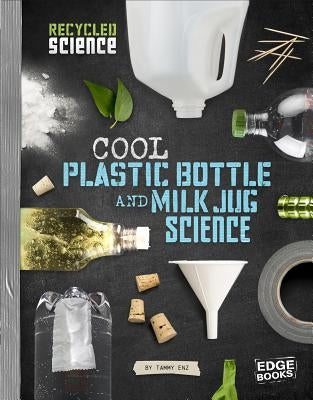 Cool Plastic Bottle and Milk Jug Science by Enz, Tammy