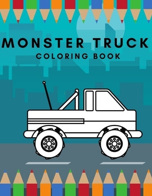 Monster truck Coloring book: The Most Wanted Monster Trucks Are Here! Ideal For Children Of All Ages by Boy, Golden