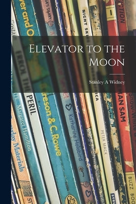 Elevator to the Moon by Widney, Stanley A.