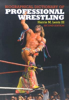 Biographical Dictionary of Professional Wrestling by Lentz, Harris M.