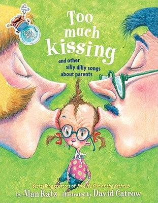 Too Much Kissing!: And Other Silly Dilly Songs about Parents by Katz, Alan