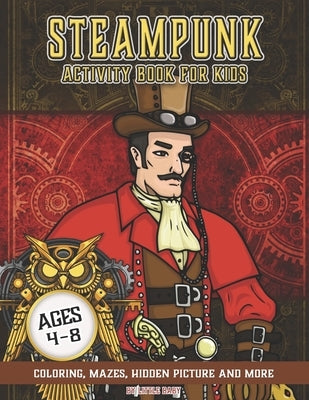 Steampunk Activity Book for Kids: Fun Game For Learning, Coloring, Dot To Dot, Mazes and More! by Baby, Little