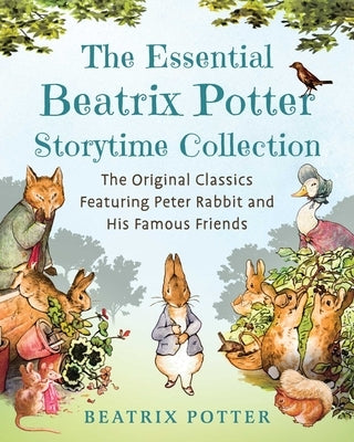 The Essential Beatrix Potter Storytime Collection: The Original Classics Featuring Peter Rabbit and His Famous Friends by Potter, Beatrix