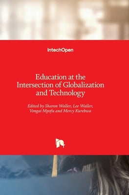 Education at the Intersection of Globalization and Technology by Waller, Sharon