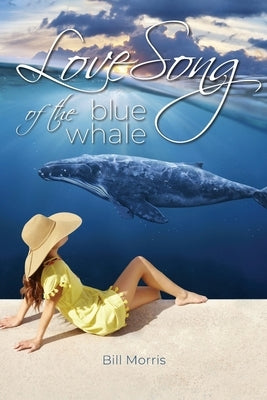 Love Song of the Blue Whale by Morris, Bill G.