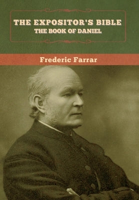 The Expositor's Bible: The Book of Daniel by Farrar, Frederic