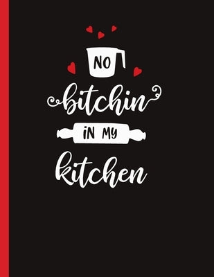 No Bitchin In My Kitchen: Recipe Book To Write In Your Own Recipes by Books, Ziesmerch