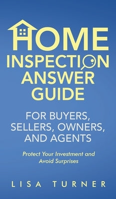 Home Inspection Answer Guide for Buyers, Sellers, Owners, and Agents by Turner, Lisa P.