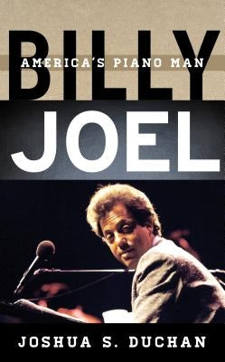 Billy Joel: America's Piano Man by Duchan, Joshua S.