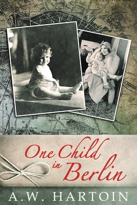 One Child in Berlin by Hartoin, A. W.