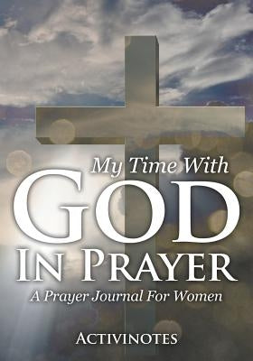 My Time With God In Prayer - A Prayer Journal For Women by Activibooks