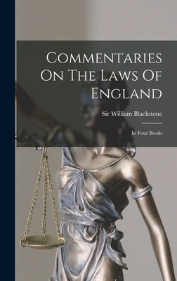 Commentaries On The Laws Of England: In Four Books by Blackstone, William