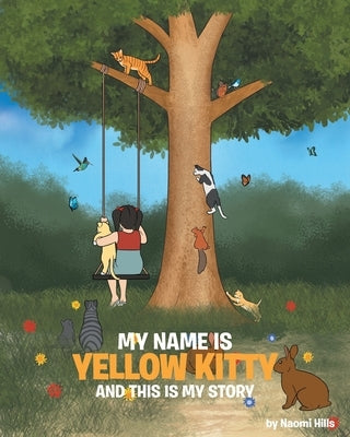 My Name is Yellow Kitty and This is My Story by Hills, Naomi