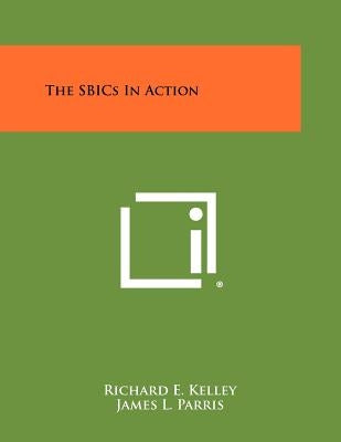 The SBICs In Action by Kelley, Richard E.