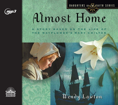 Almost Home: A Story Based on the Life of the Mayflower's Mary Chilton by Lawton, Wendy