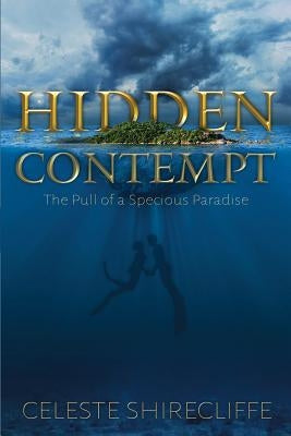 Hidden Contempt: The Pull of a Specious Paradise by Shirecliffe, Celeste